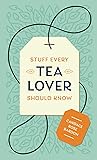 Stuff Every Tea Lover Should Know Book cover for Stuff Every Tea Lover Should Know