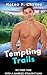 Tempting Trails: My First Time With A Married Straight Man - A Straight To Gay First Time MM Erotica (My First Time With A Married Man)