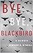 Bye Bye, Blackbird: A Memoir