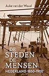 De steden, de mensen. Nederland 1850-1900 by Auke van der Woud