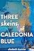 Three Skeins of Caledonia Blue by Elizabeth Duvivier