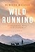 Wild Running: Lessons from Dogs, Wolves, and the Natural World—A Memoir