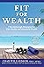 Fit for Wealth: 7 Breakthrough Strategies for Elite Health and Abundant Wealth