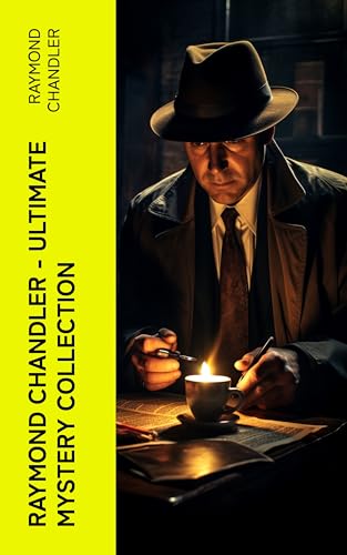 Raymond Chandler – Ultimate Mystery Collection: Noir Masterpieces: Philip Marlowe Mysteries and Other Detective Stories (Kindle Edition)