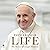 Life: My Story Through History: Pope Francis's Inspiring Biography Through History