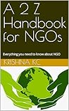 A 2 Z Handbook for NGOs by Krishna KC