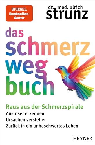 Das Schmerz-weg-Buch: Raus aus der Schmerzspirale: Auslöser erkennen, Ursachen verstehen, zurück in ein unbeschwertes Leben (German Edition)