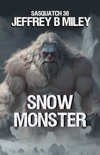 Sasquatch 38: Snow Monster (Sasquatch Adventures)