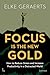 Focus is the New Gold: How to Reduce Stress and Increase Productivity in a Distracted World