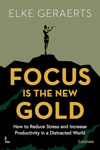 Focus is the New Gold: How to Reduce Stress and Increase Productivity in a Distracted World (Paperback)