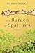 The Burden of Sparrows: A Novel