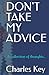 Don't Take My Advice: A collection of thoughts...