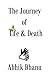 THE JOURNEY OF LIFE & DEATH