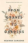 From Graves to Gardens by Heather Camacho