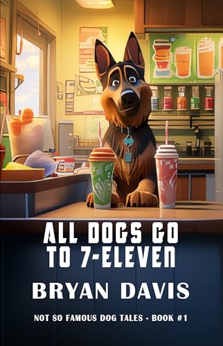 All Dogs Go to 7-Eleven (Not-So-Famous Dog Tales #1)