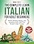 The Complete Learn Italian For Adult Beginners Book (3 In 1): Master Reading, Writing, and Speaking Italian With This Simple 3 Step Process