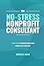 The No-Stress Nonprofit Consultant: 4 Simple Steps to Guarantee Results When Working with a Consultant