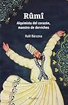 Rûmî: Alquimista del corazón, maestro de derviches (Spanish Edition) Rûmî: Alquimista del corazón, maestro de derviches (Spanish Edition)