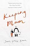 Keeping Mum by James Gould-Bourn Keeping Mum by James Gould-Bourn