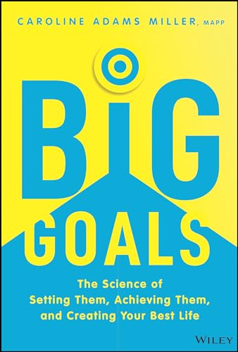 Big Goals: The Science of Setting Them, Achieving Them, and Creating Your Best Life (Hardcover)