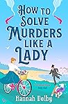 How to Solve Murders Like a Lady How to Solve Murders Like a Lady