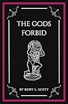 The Gods Forbid by Rory L. Scott The Gods Forbid by Rory L. Scott