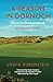 A Season in Dornoch: Golf and Life in the Scottish Highlands: 25th Anniversary Edition