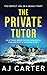 The Private Tutor: An utterly addictive psychological thriller with a shocking twist (Standalone Psychological Thrillers)