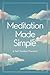 Meditation Made Simple: A S...