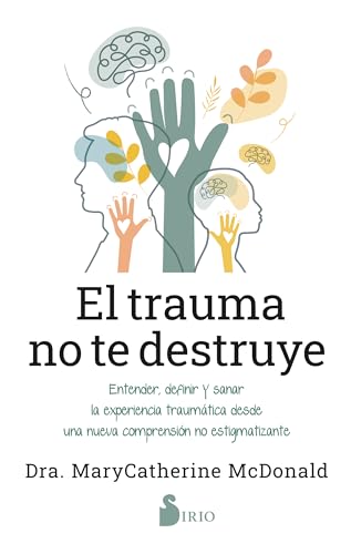 El trauma no te destruye (Spanish Edition)