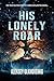 His Lonely Roar by Aleksey Olkhovenko