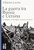 La guerra tra Russia e Ucraina by Alberto Leoni