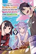 Now I'm a Demon Lord! Happily Ever After with Monster Girls in My Dungeon: Volume 9