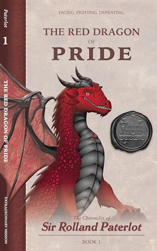 FACING, FIGHTING, & DEFEATING The Red Dragon of Pride: The Chronicles of Sir Rolland Paterlot (The 7 Deadly Dragons Book 1)