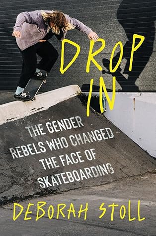 Drop In: The Gender Rebels Who Changed the Face of Skateboarding – A Cultural History of Queer Pioneers at the Tokyo Olympics