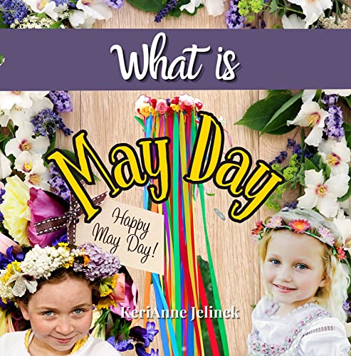 What is May Day - Social Studies for Kids, May Day for Kids, 1st of May Traditions, European May Day Traditions, May Day Traditions Around the World, History of May Day (What Holiday is That? Series)