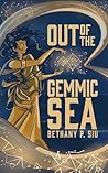 Out of the Gemmic Sea by Bethany Siu