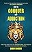 How To Conquer Any Addiction: Find Out On Where To Begin And How To Achieve Freedom