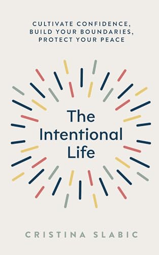 The Intentional Life: Cultivate Confidence, Build Your Boundaries, Protect Your Peace (Kindle Edition)