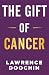 The Gift Of Cancer by Lawrence Doochin The Gift Of Cancer by Lawrence Doochin