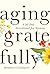 Aging Gratefully: A 30-Day Devotional for Women