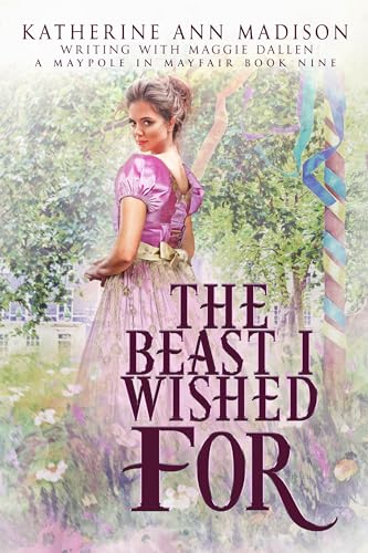 The Beast I Wished For (A Maypole in Mayfair #9)