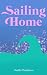 Sailing Home by Sadie Andrews Sailing Home by Sadie Andrews