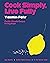 Cook Simply, Live Fully: Flexible, Flavorful Recipes for Any Mood