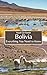 Bolivia: Everything You Need to Know