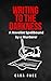Writing to the Darkness: A ...