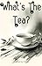 What's The Tea? by Chyna Chyna