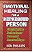 EMOTIONAL HEALING FOR A DEPRESSED PERSON  by Ken Philips
