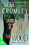 Over the River & Through the Wood (The House of Graves Book 2) Over the River & Through the Wood (The House of Graves Book 2)