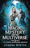 The Secret Multiverse Academy (Magic Mystery and the Multiverse, #2) The Secret Multiverse Academy (Magic Mystery and the Multiverse, #2)